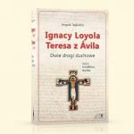 Ignacy Loyola Teresa z Avila - Dwie drogi duchowe [ebook]
