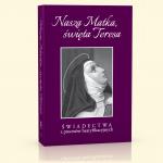 Nasza Matka, wita Teresa - wiadectwa z procesw beatyfikacyjnych